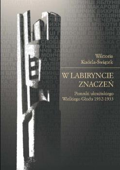Cover for W labiryncie znaczeń :  pomniki ukraińskiego Wielkiego Głodu 1932-1933